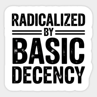 radicalized-by-basic-decency Sticker